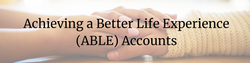 Achieving a Better Life Experience (ABLE) Accounts