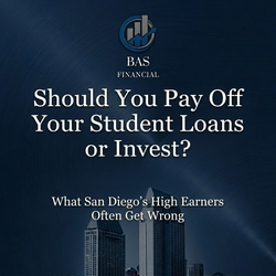Should You Pay Off Your Student Loans or Invest? What San Diego’s High Earners Often Get Wrong