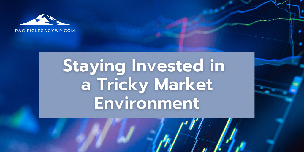 Staying Invested in a Tricky Market Environment