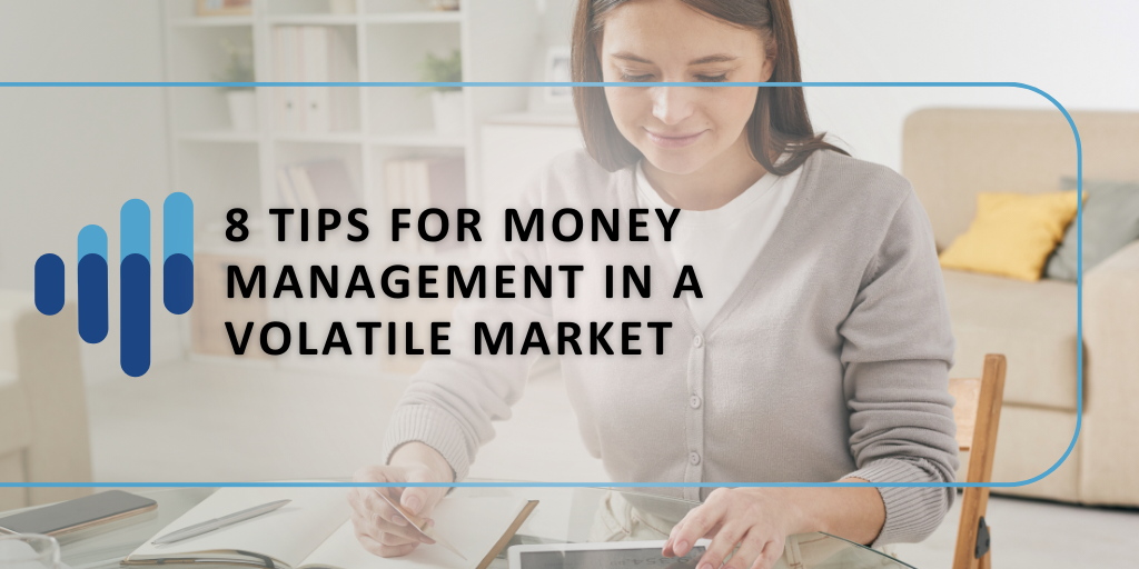 8 Tips For Money Management In a Volatile Mark