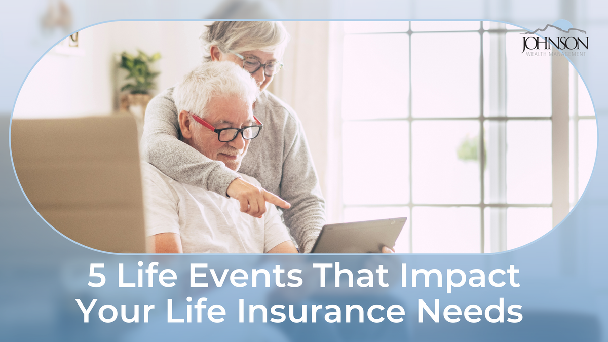 5 Life Events That Impact Your Life Insurance Needs