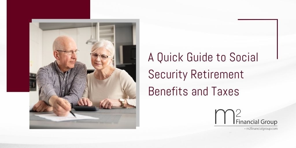 A Quick Guide to Social Security Retirement Benefits and Taxes