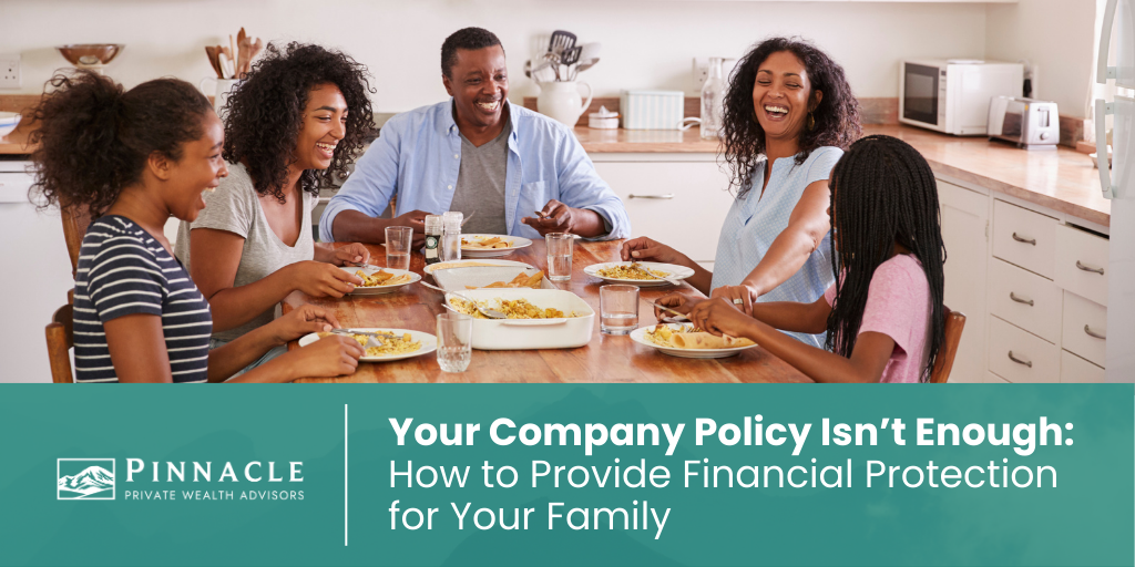 Your Company Policy Isn’t Enough: How to Provide Financial Protection for Your Family