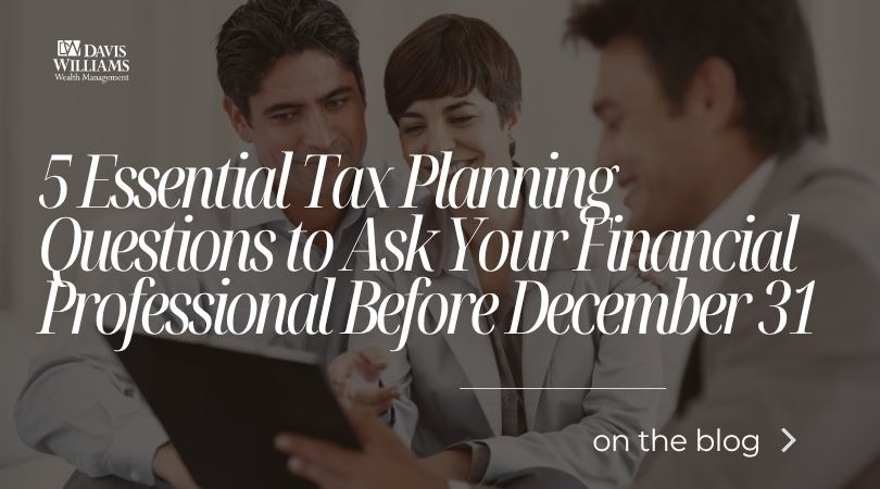5 Essential Tax Planning Questions to Ask Your Financial Professional Before December 31