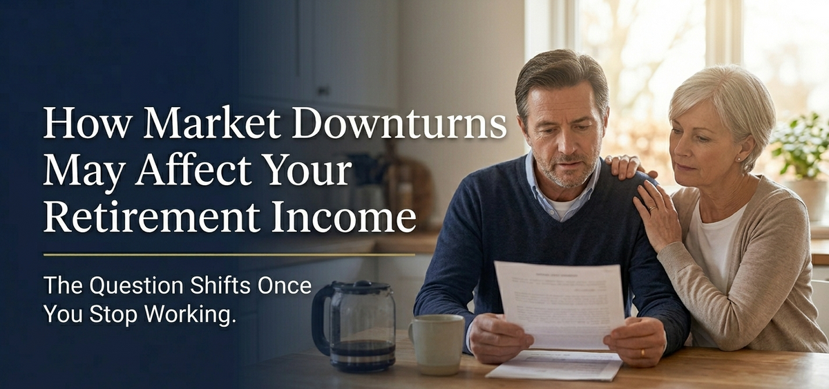 How Market Downturns  May Affect Your Retirement Income