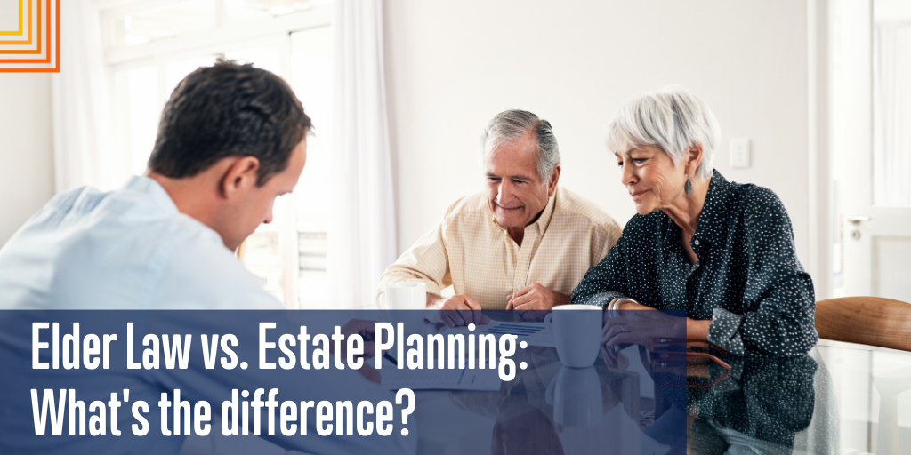 Elder Law or Estate Planning: Do You Know the Difference?