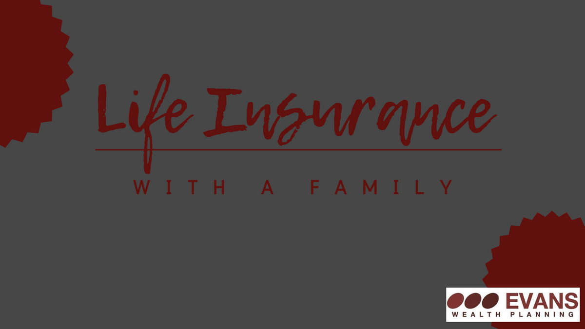 Life Insurance Assessment: With a Family