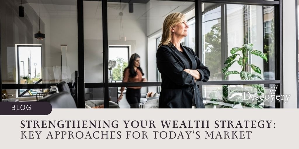 Strengthening Your Wealth Strategy: Key Approaches for Today’s Market