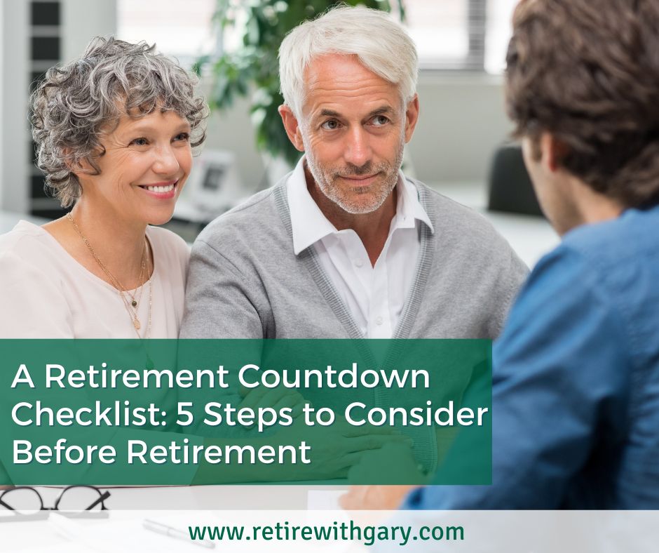 A Retirement Countdown Checklist: 5 Steps to Consider Before Retirement
