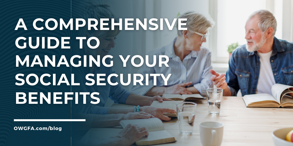A Comprehensive Guide to Managing Your Social Security Benefits