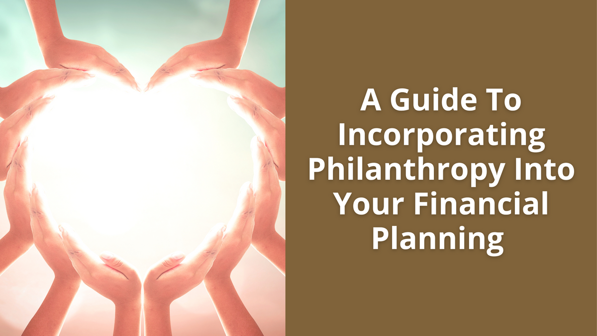 A Guide to Incorporating Philanthropy into Your Financial Planning