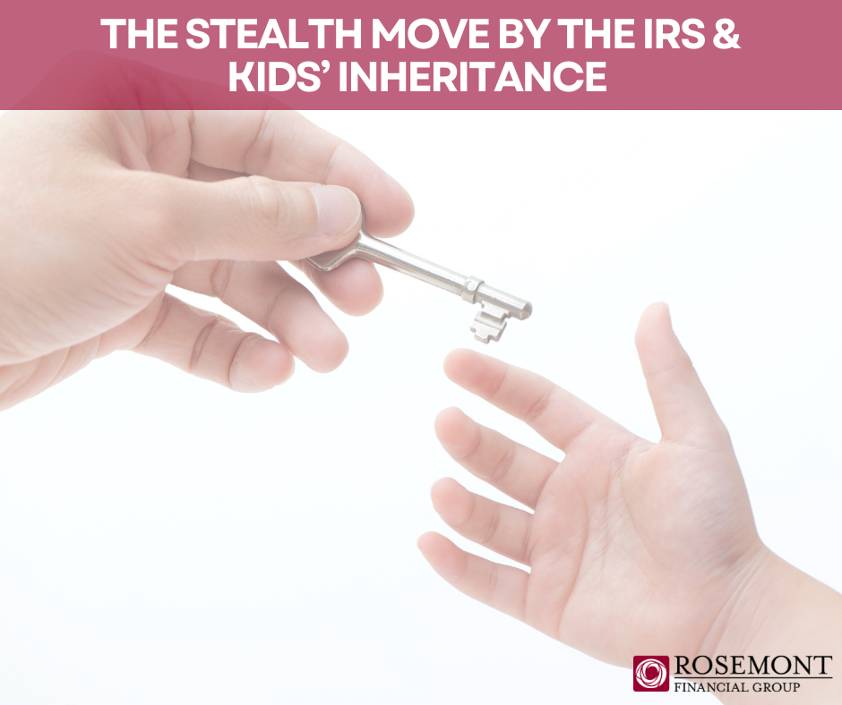 The Stealth Move by the IRS & Kids’ Inheritance