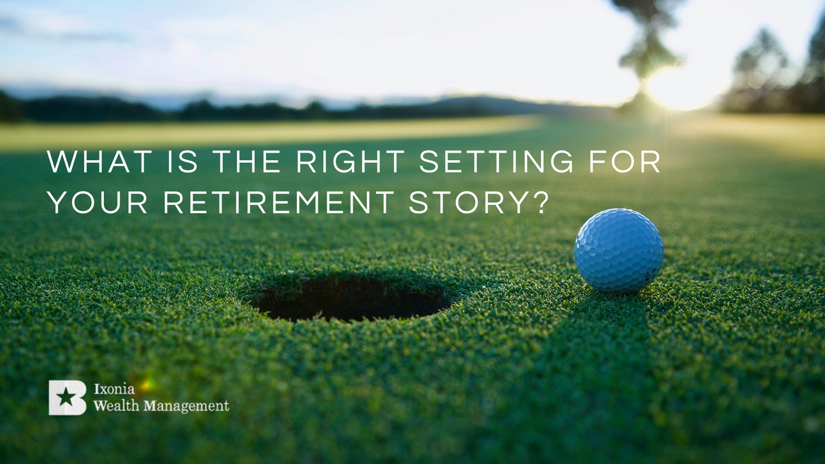 What Is the Right Setting for Your Retirement Story?