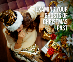 Examining Your Ghosts of Christmas Pasts