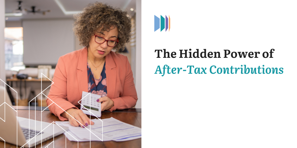 The Hidden Power of After-Tax Contributions