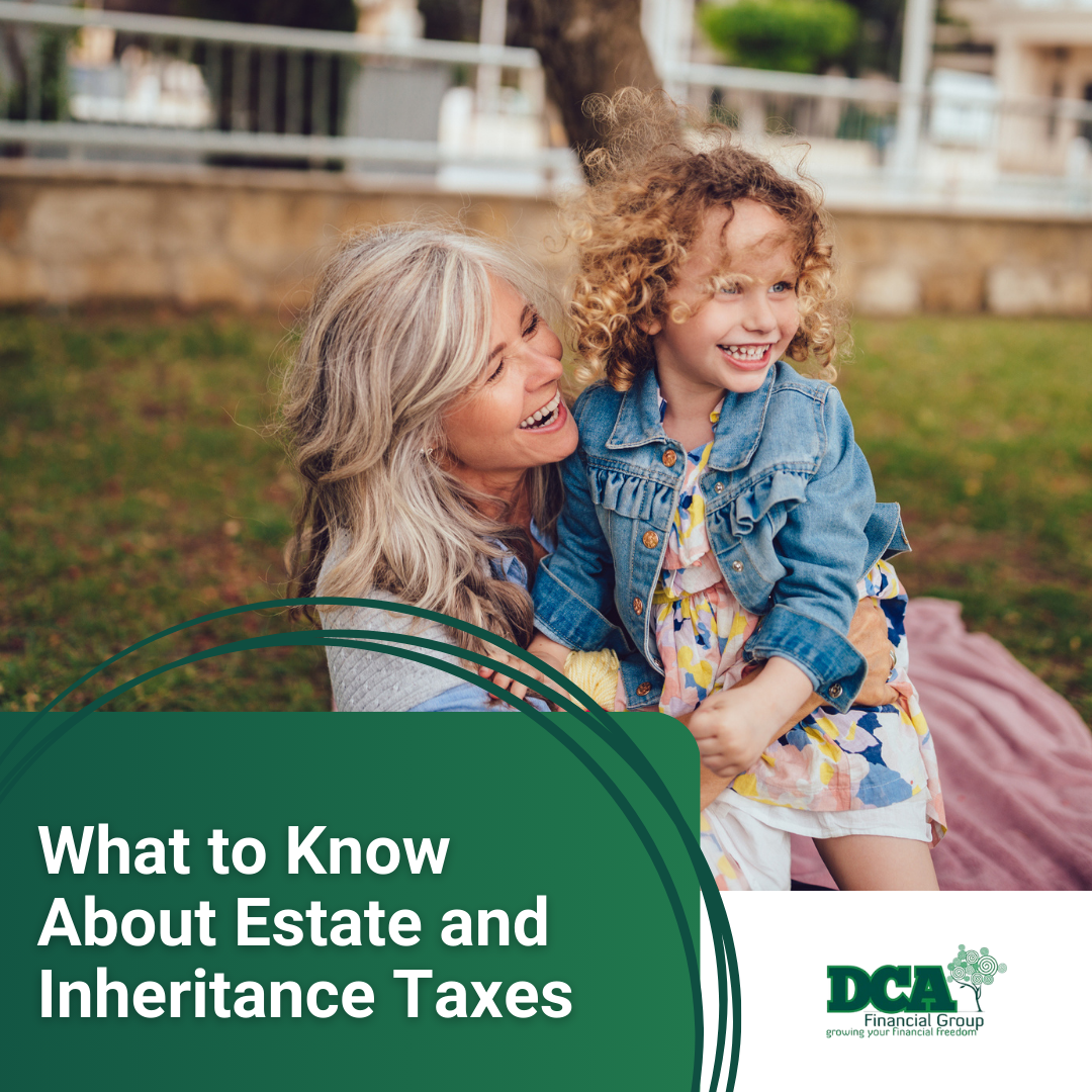Death and Taxes: What to Know About Estate and Inheritance Taxes