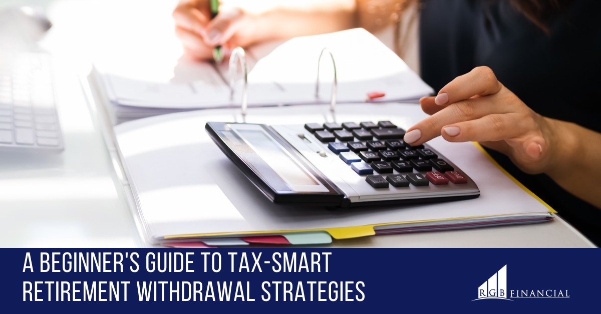 A Beginner's Guide to Tax-Smart Retirement Withdrawal Strategies