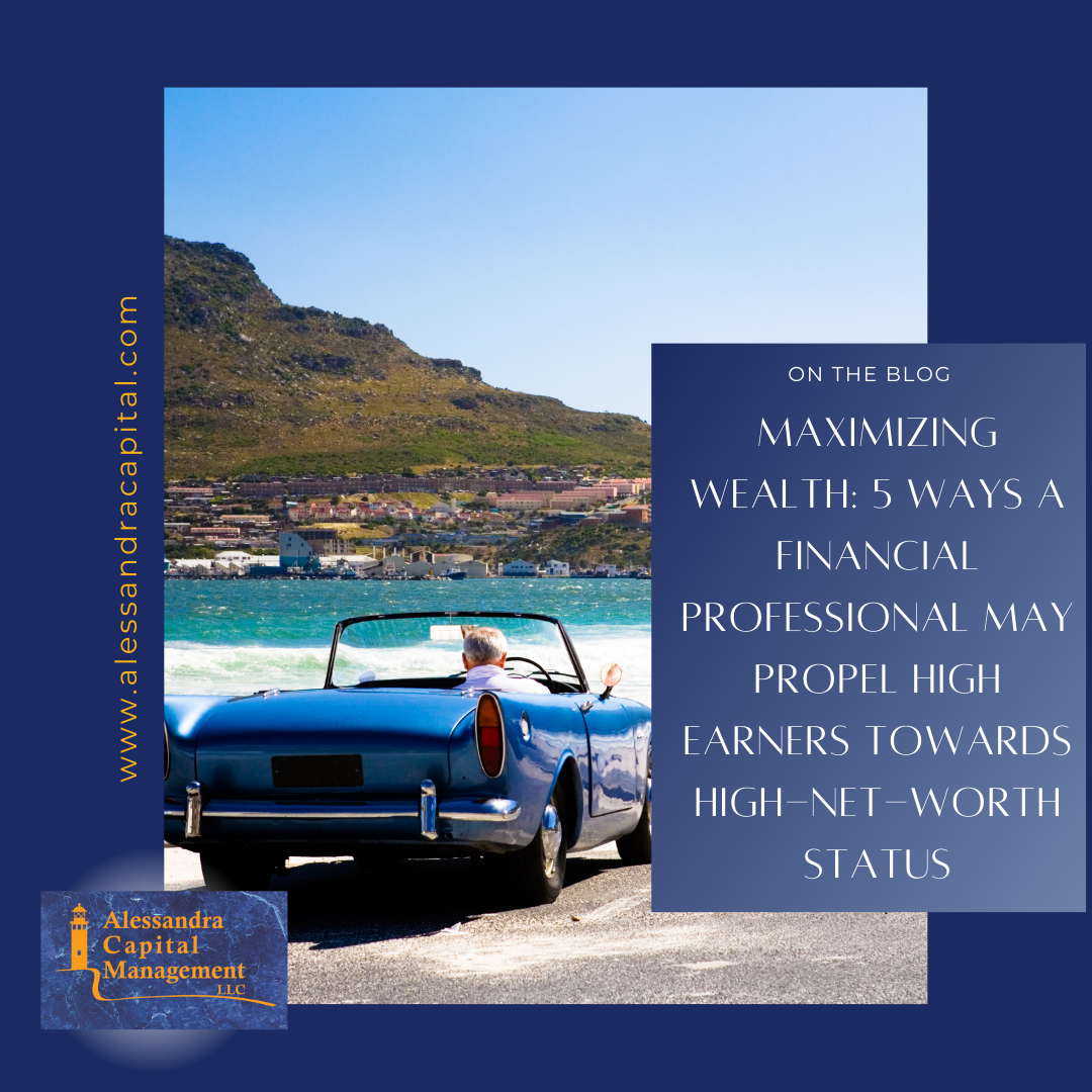 5 Ways a Financial Professional May Help Propel High Earners Towards High-Net-Worth Status