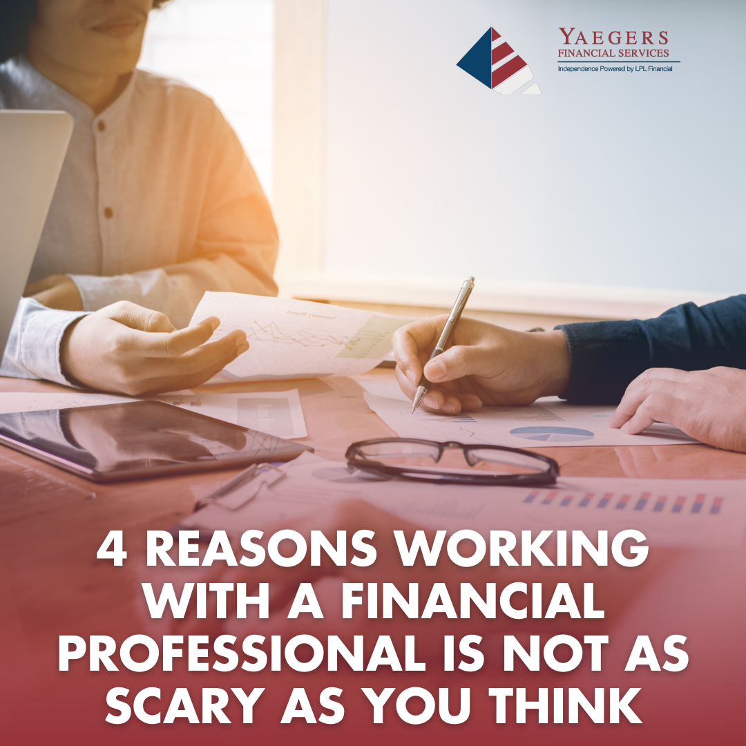 4 Reasons Working with a Financial Professional Is Not as Scary as You Think