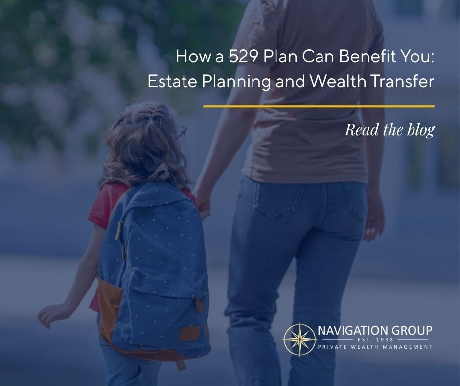 How a 529 Plan Can Benefit You: Estate Planning and Wealth Transfer