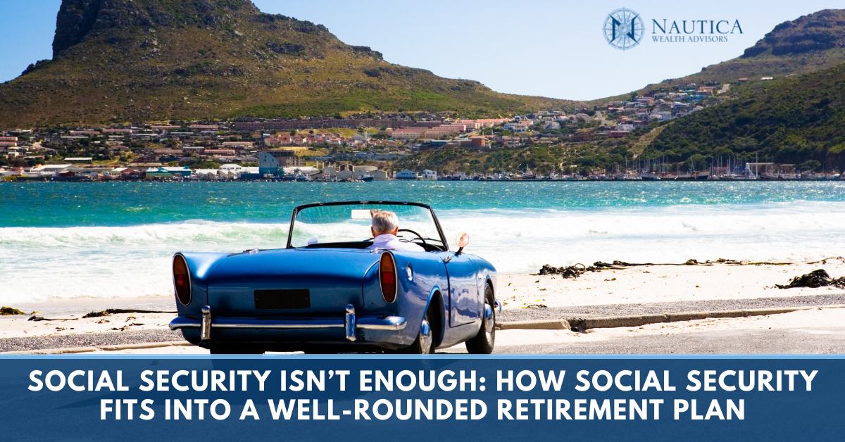 Social Security Isn’t Enough: How Social Security Fits into a Well-Rounded Retirement Plan