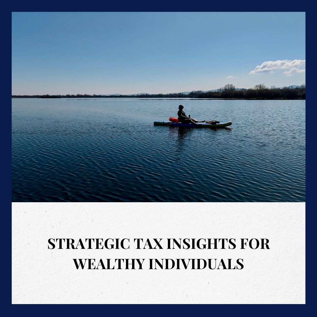 Strategic Tax Insights for Wealthy Individuals