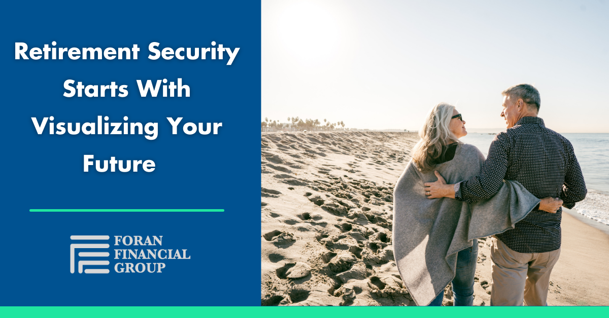 Retierment Security Retirement Security Starts With Visualizing Your Future | Foran ...