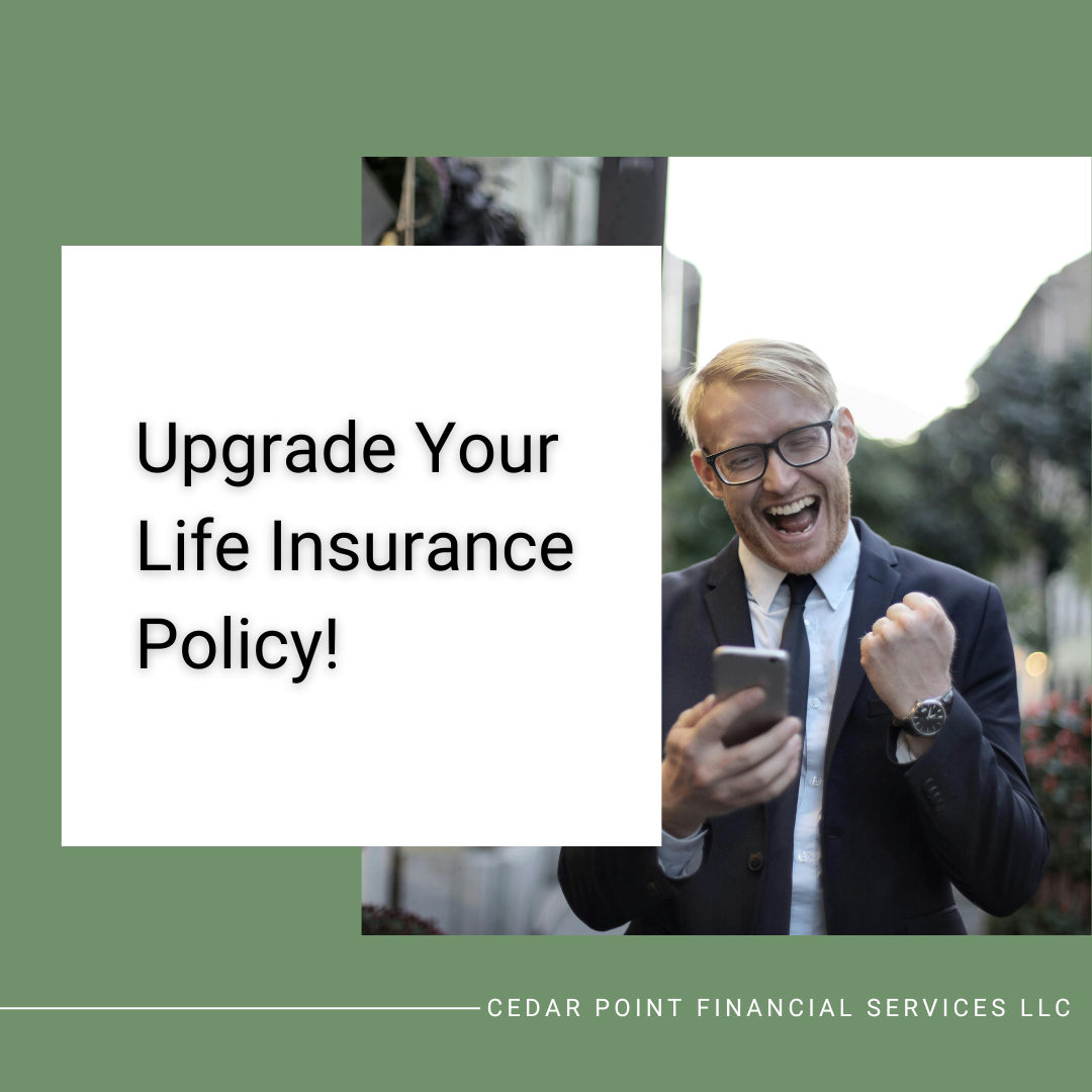 Upgrade Your Life Insurance Policy!