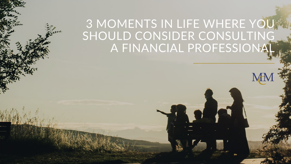 3 Moments in Life Where You Should Consider Consulting a Financial Professional