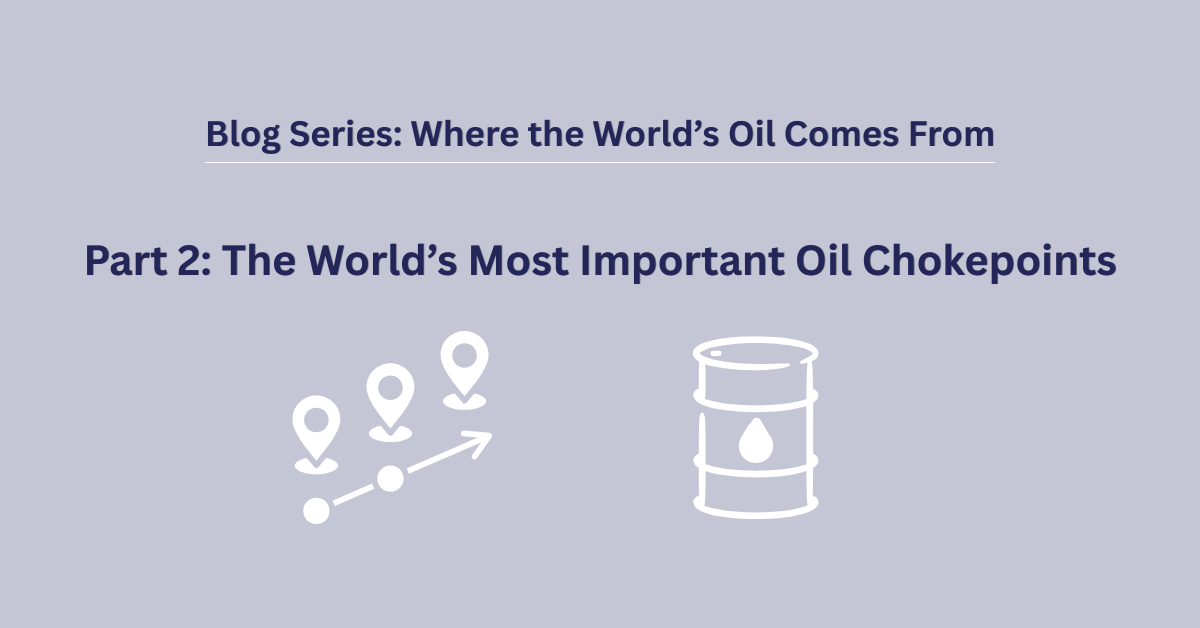 Part 2: The World’s Most Important Oil Chokepoints