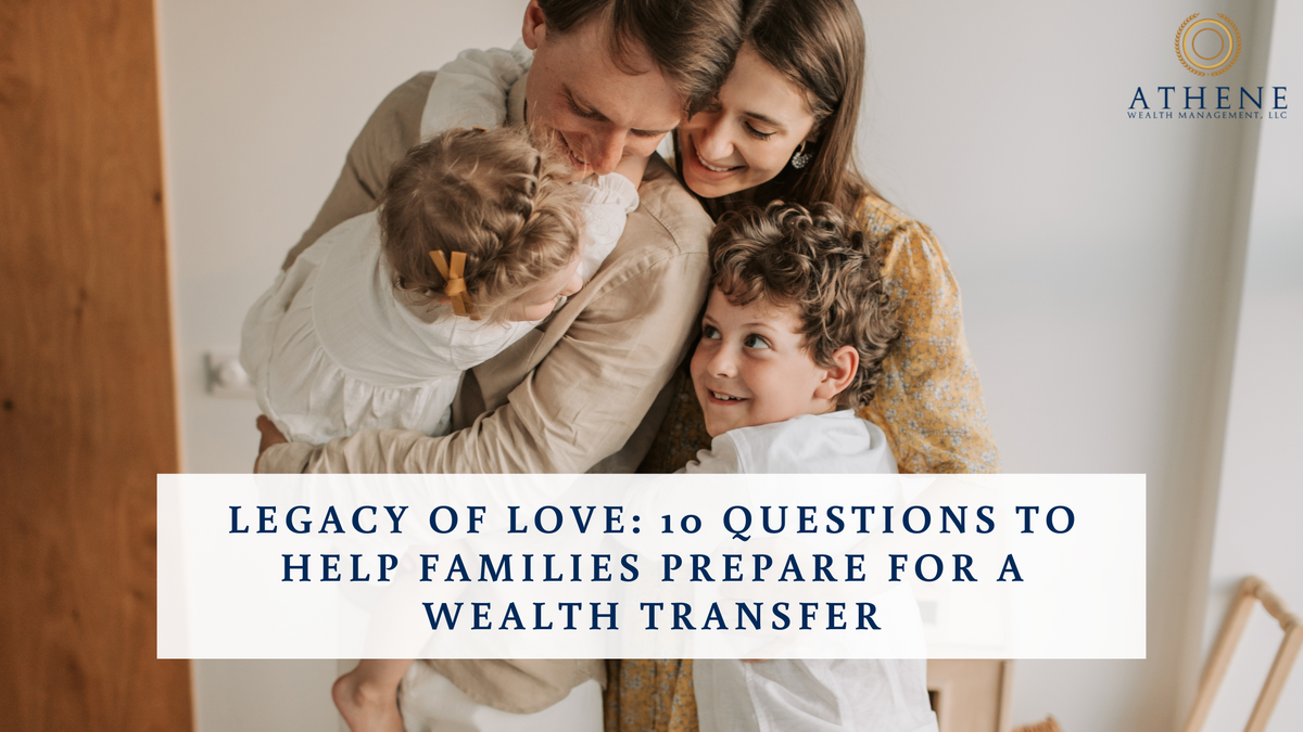 Legacy of Love: 10 Questions to Help Families Prepare for a Wealth Transfer