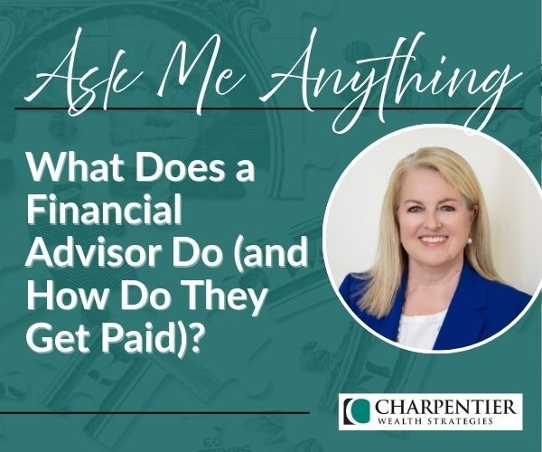 Ask Me Anything: What Does a Financial Advisor Do (and How Do They Get Paid)?