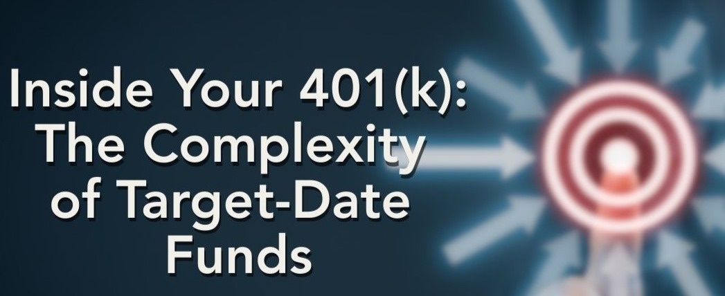 Inside Your 401(k): The Complexity of Target-Date Funds