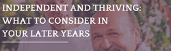 Independent and Thriving: What to Consider in Your Later Years