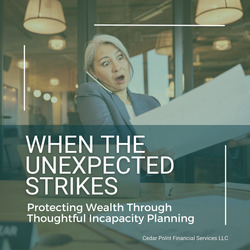 When the Unexpected Strikes: Protecting Wealth Through Thoughtful Incapacity Planning