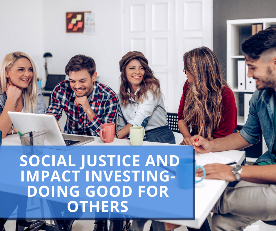 Social Justice and Impact Investing-Doing Good for Others