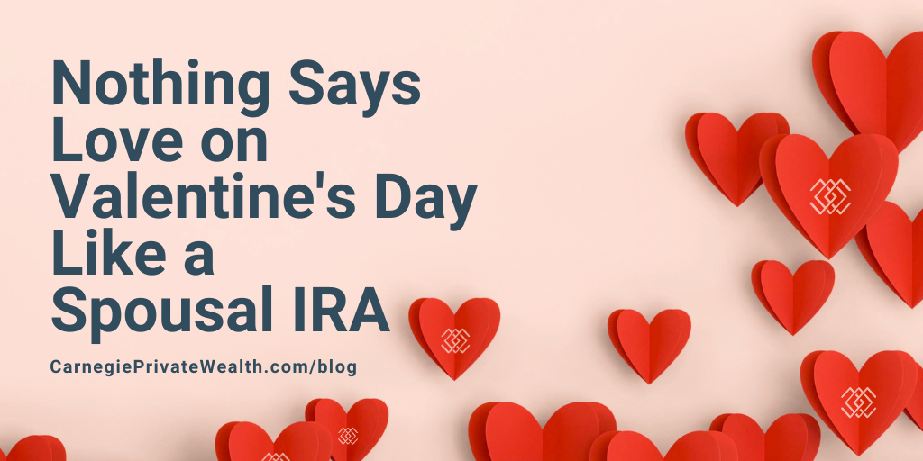 Nothing Says Love on Valentine's Day Like a Spousal IRA