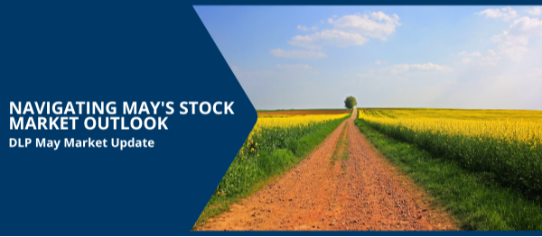May Market Update: Navigating May's Stock Market Outlook