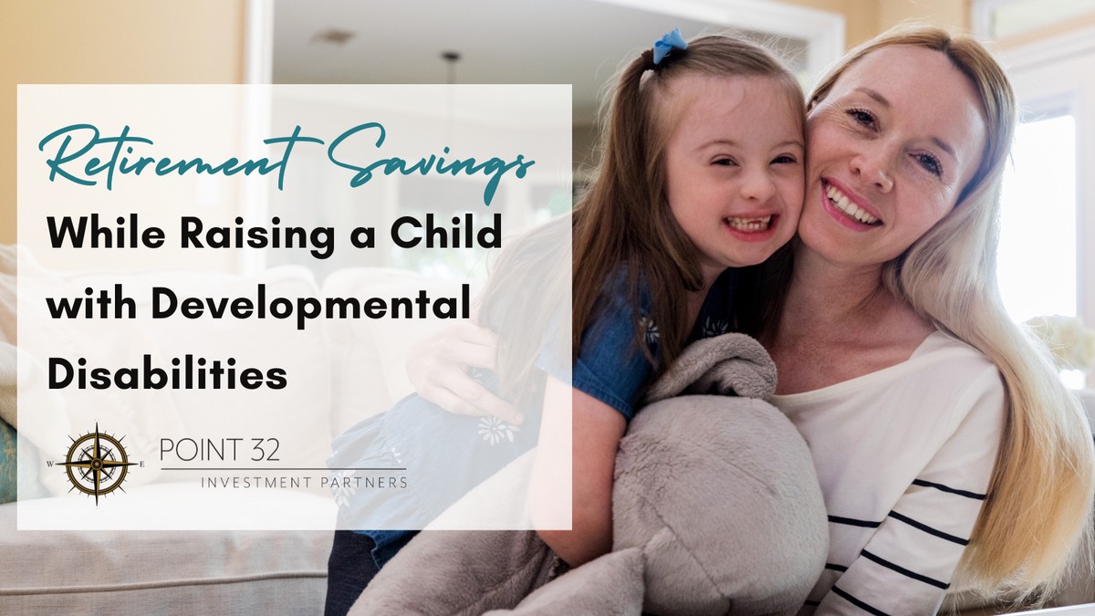 Retirement Savings While Raising a Child with Developmental Disabilities