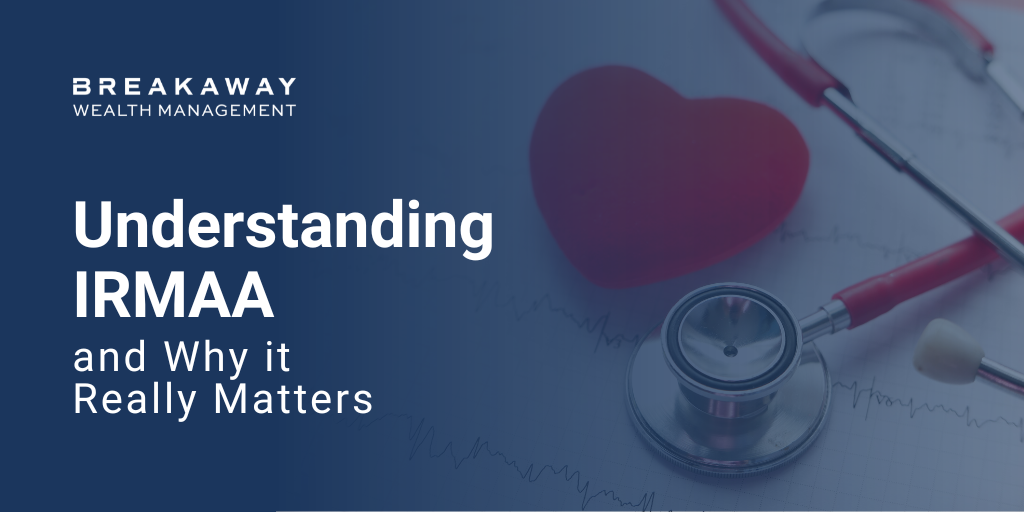 Understanding IRMAA and Why it Really Matters