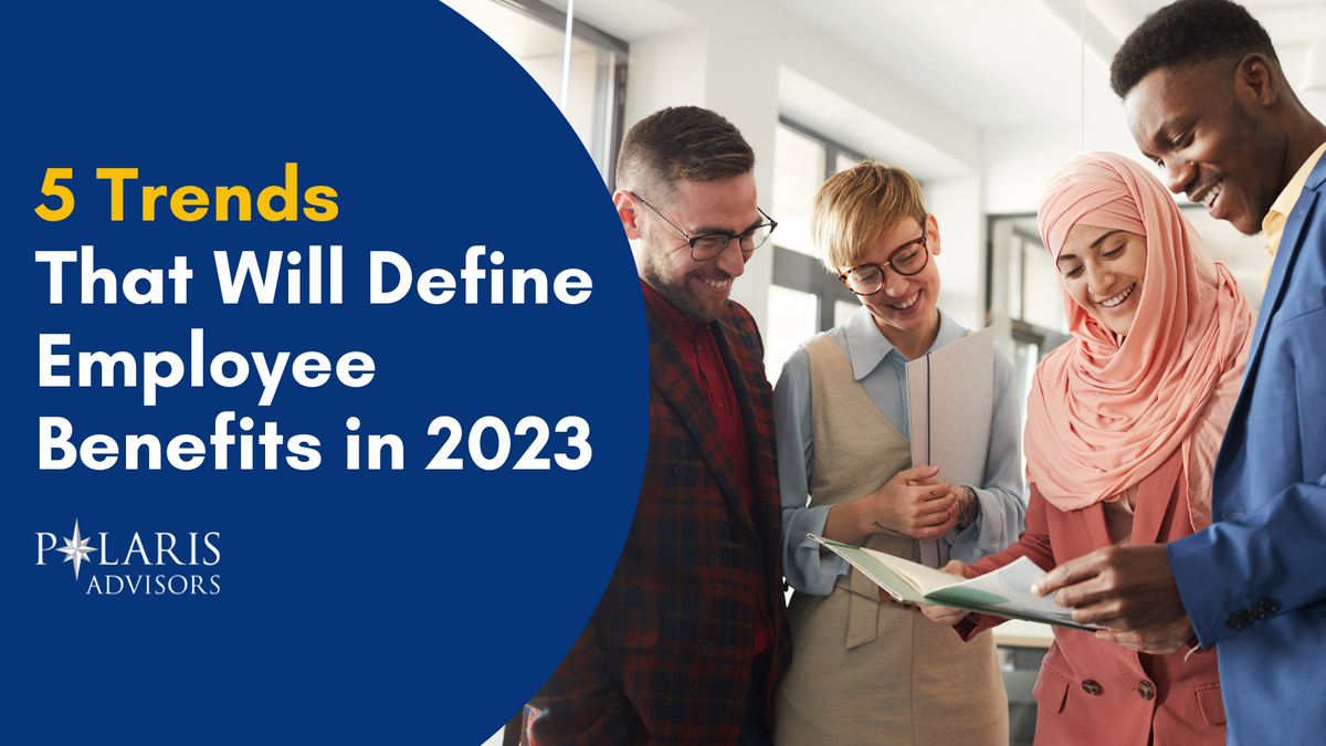 5 Trends Will Define Employee Benefits in 2023