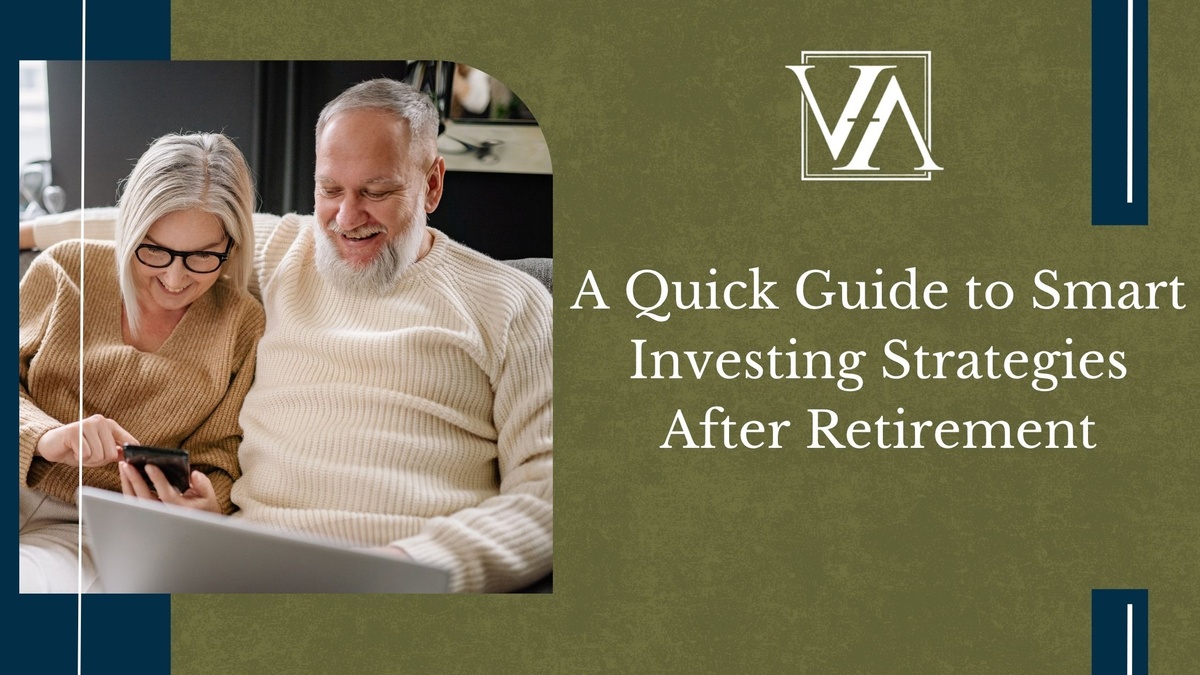 A Quick Guide to Smart Investing Strategies After Retirement
