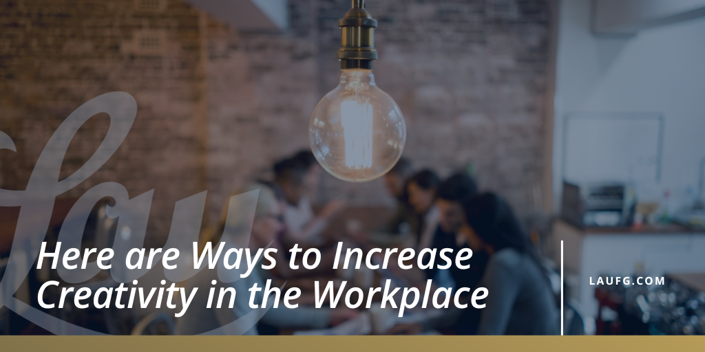 Here are Ways to Increase Creativity in the Workplace