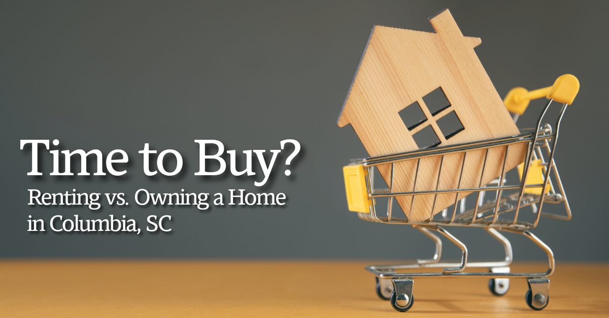 Is It Time to Buy? The Financial Pros and Cons of Renting vs. Owning a Home in the Columbia, SC Area