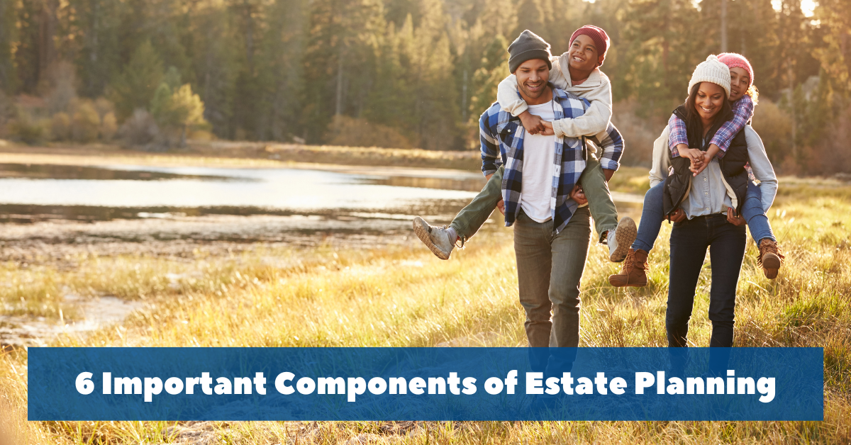 6 Important Components of Estate Planning
