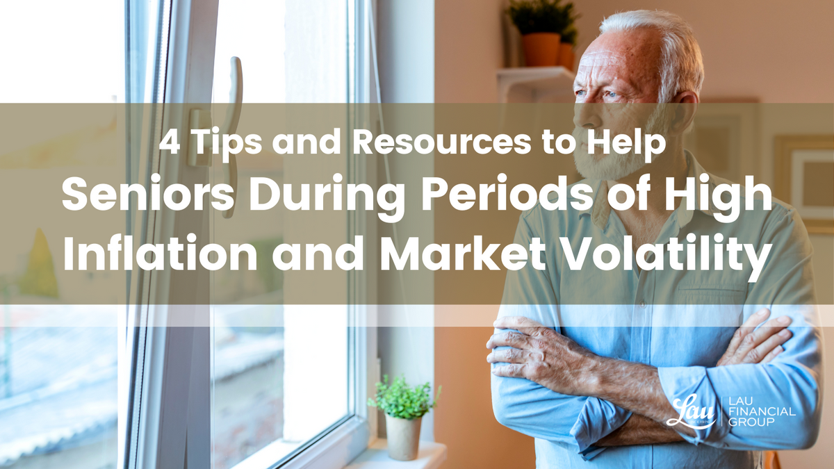 4 Tips and Resources to Help Seniors During Periods of High Inflation and Market Volatility