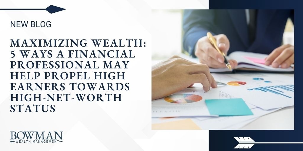 5 Ways a Financial Professional May Help Propel High Earners Towards High-Net-Worth Status