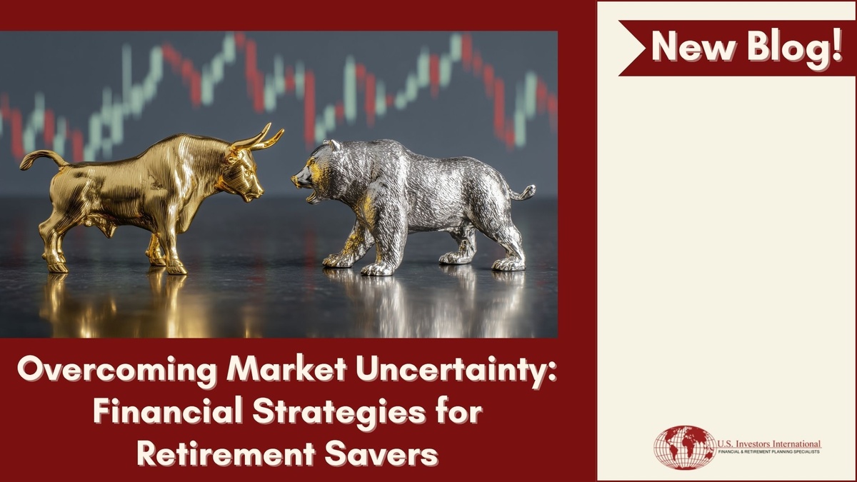 Overcoming Market Uncertainty: Financial Strategies for Retirement Savers