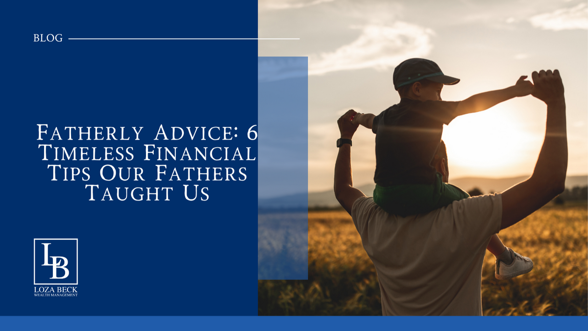 Fatherly Advice: 6 Timeless Financial Tips Our Fathers Taught Us