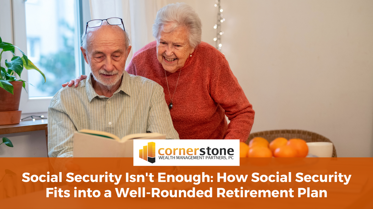 Social Security Isn't Enough: How Social Security Fits into a Well-Rounded Retirement Plan